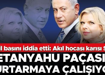 İsrail basını sav etti: Akıl hocası karısı Sara… Netanyahu paçasını kurtarmaya çalışıyor